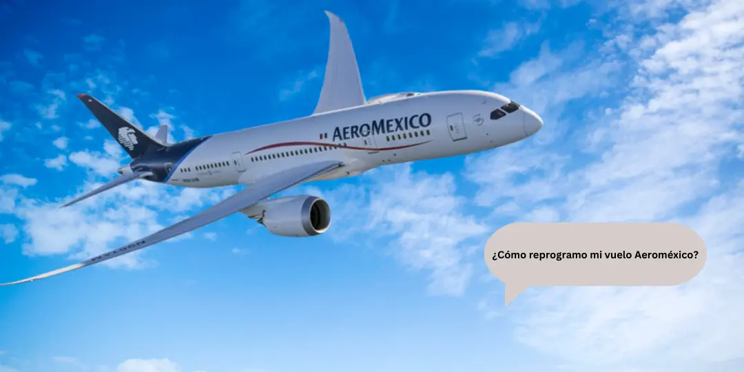 ¿Cómo reprogramo mi vuelo Aeroméxico?