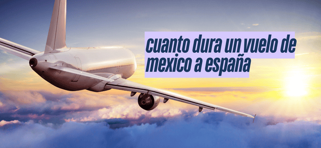 ¿Cuantas horas de vuelo son de México a España?