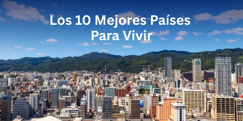 Top 10 Mejores Países para Emigrar: Opciones Reales